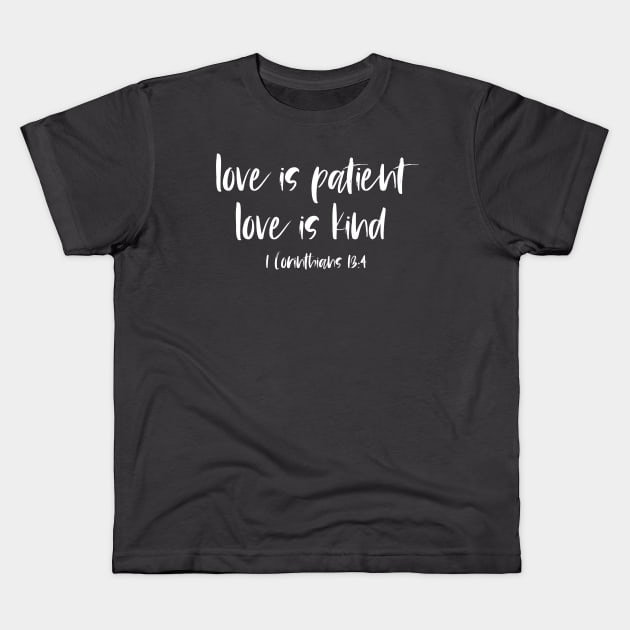 Christian Bible Verse: Love is patient, love is kind (white text) Kids T-Shirt by Ofeefee